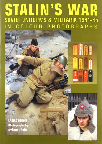 Stalin's War - Soviet Uniforms and Militaria 1941-45 - Laszlo Bekesi [KSIĄŻKA]