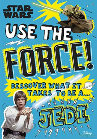 Star Wars Use the Force!: Discover what it takes to be a Jedi - Christian Blauvelt [KSIĄŻKA]
