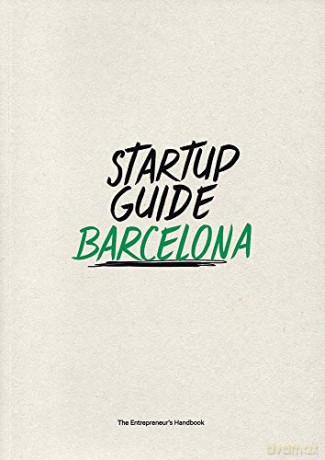 Startup Guide Barcelona - The Entrepreneur's Handbook [KSIĄŻKA]