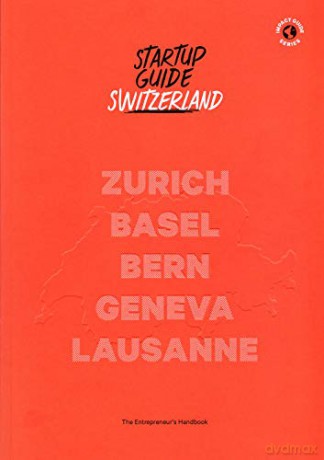 Startup Guide Switzerland - The Entrepreneur's Handbook [KSIĄŻKA]