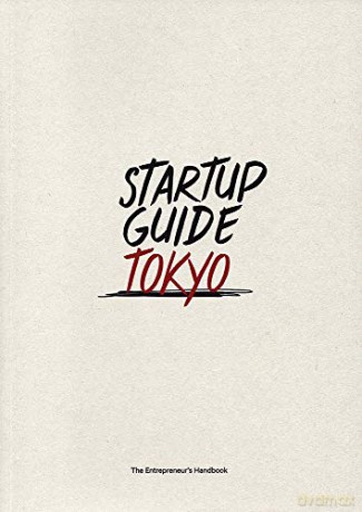 Startup Guide Tokyo: The Entrepreneur's Handbook [KSIĄŻKA]