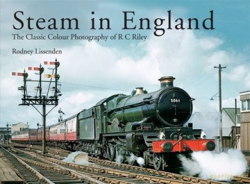 Steam in England: The Classic Colour Photography of R.C. Riley - Rodney Lissenden [KSIĄŻKA]