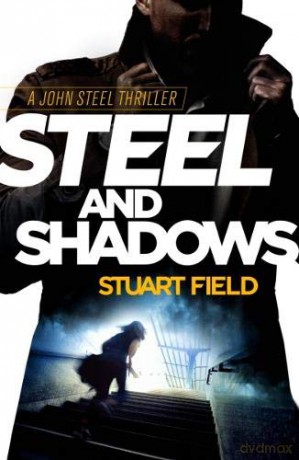 Steel and Shadows (The John Steel Thrillers) - Stuart Field [KSIĄŻKA]