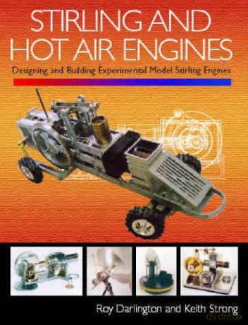 Stirling and Hot Air Engines: Designing and Building Experimental Model Stirling Engines - Roy Darlington [KSIĄŻKA]
