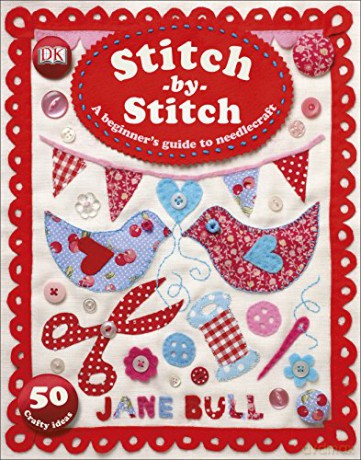 Stitch-by-Stitch: A Beginner's Guide to Needlecraft - Jane Bull [KSIĄŻKA]