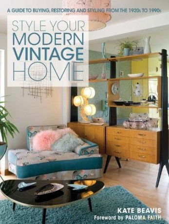 Style your Modern Vintage Home: A guide to buying, restoring and styling from the 1920s to 1990s - Kate Beavis [KSIĄŻKA]