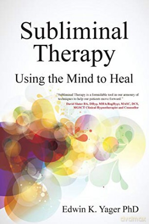 Subliminal Therapy: Using the Mind to Heal - Edwin Yager [KSIĄŻKA]