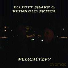 Elliott Sharp, Reinhold Friedl: Feuchtify [CD]