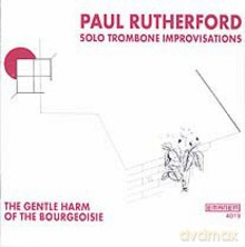 Paul Rutherford: The Gentle Harm Of The Bourgeoisie [CD]