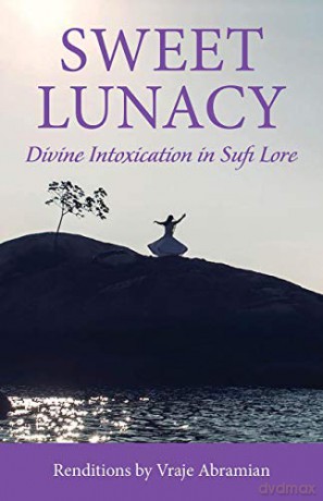 Sweet Lunacy: Divine Intoxication in Sufi Literature - Vraje Abramian [KSIĄŻKA]
