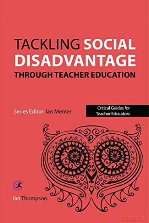 Tackling Social Disadvantage through Teacher Education (Critical Guides for Teacher Educators) - Ian Thompson [KSIĄŻKA]