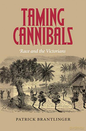 Taming Cannibals: Race and the Victorians - Patrick Brantlinger [KSIĄŻKA]