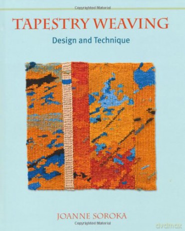 Tapestry Weaving: Design and Technique - Joanne Soroka [KSIĄŻKA]