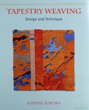 Tapestry Weaving: Design and Technique - Joanne Soroka [KSIĄŻKA]