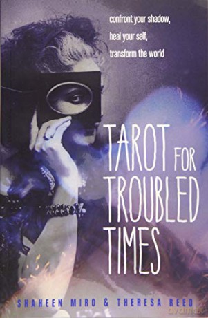 Tarot for Troubled Times: Confront Your Shadow, Heal Your Self, Transform the World - Shaheen Miro [KSIĄŻKA]
