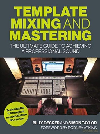 Template Mixing and Mastering: The Ultimate Guide to Achieving a Professional Sound - Billy Decker [KSIĄŻKA]