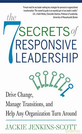 The 7 Secrets of Responsive Leadership: Drive Change, Manage Transitions, and Help Any Organization Turn Around - Jackie Jenkins-Scott [KSIĄŻKA]