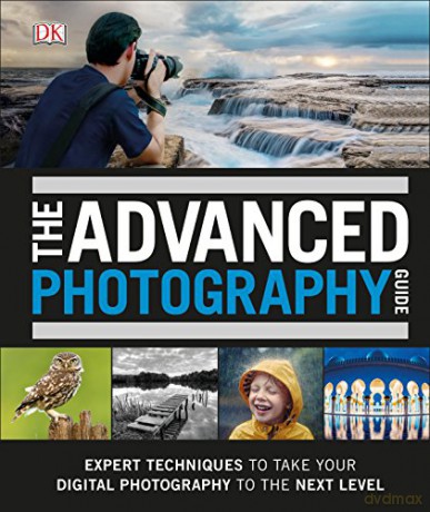 The Advanced Photography Guide: The Ultimate Step-by-Step Manual for Getting the Most from Your Digital Camera [KSIĄŻKA]