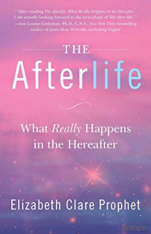 The Afterlife: What Really Happens in the Hereafter - Elizabeth Clare Prophet [KSIĄŻKA]