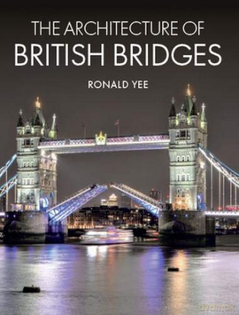 The Architecture of British Bridges - Ronald Yee [KSIĄŻKA]