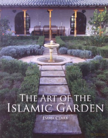 The Art of the Islamic Garden - Emma Clark [KSIĄŻKA]