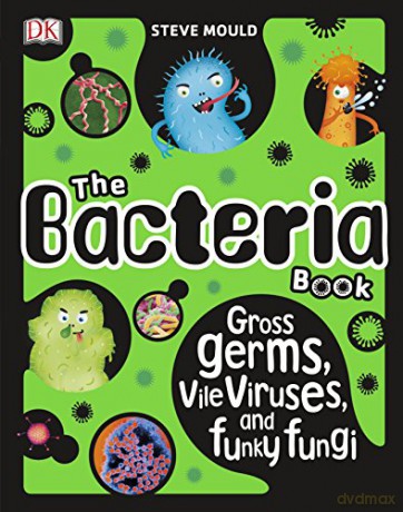 The Bacteria Book: Gross Germs, Vile Viruses, and Funky Fungi - Steve Mould [KSIĄŻKA]