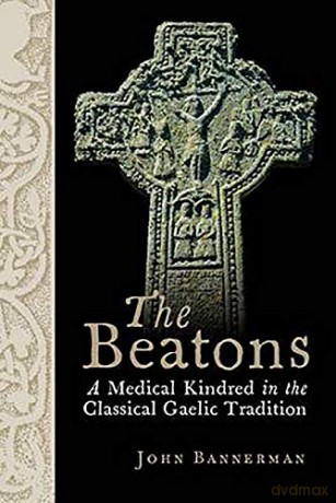 The Beatons: A Medical Kindred in the Classical Gaelic Tradition - John Bannerman [KSIĄŻKA]