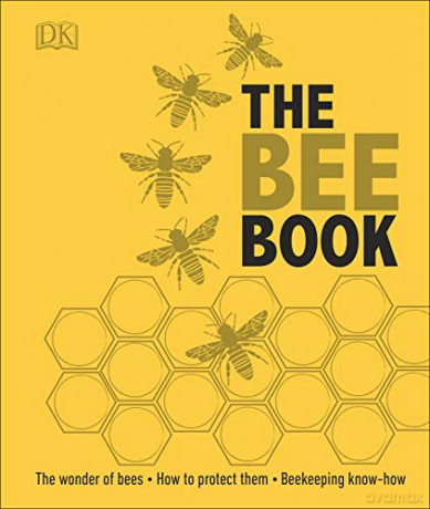 The Bee Book: The Wonder of Bees - How to Protect them - Beekeeping Know-how [KSIĄŻKA]