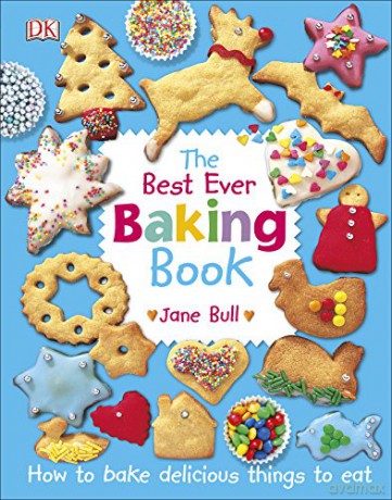 The Best Ever Baking Book: How to Bake Delicious Things to Eat - Jane Bull [KSIĄŻKA]
