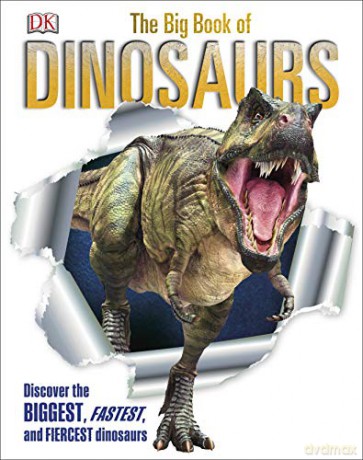 The Big Book of Dinosaurs: Discover the Biggest, Fastest, and Fiercest Dinosaurs [KSIĄŻKA]