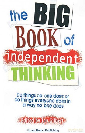 The Big Book of Independent Thinking: Do things no one does or do things everyone does in a way no one does (The Independent Thinking Series) - Ian Gilbert [KSIĄŻKA]