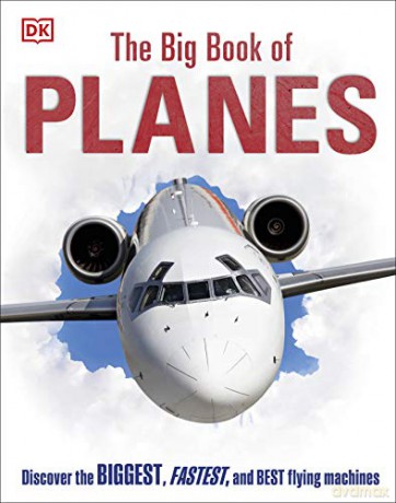 The Big Book of Planes: Discover the Biggest, Fastest and Best Flying Machines [KSIĄŻKA]