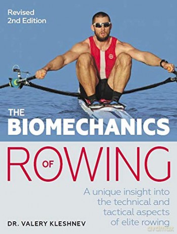 The Biomechanics of Rowing: A unique insight into the technical and tactical aspects of elite rowing - Valery Kleshnev [KSIĄŻKA]