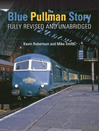 The Blue Pullman Story (Fully Revised and Unabridged) - Kevin Robertson [KSIĄŻKA]