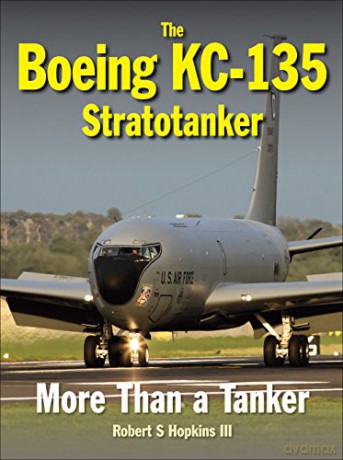 The Boeing KC-135 Stratotanker: More Than a Tanker - Robert S. Hopkins [KSIĄŻKA]