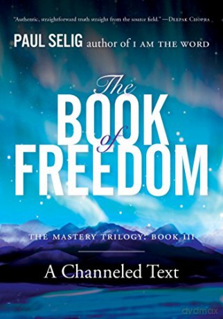 The Book of Freedom: The Master Trilogy, Book III (Mastery Trilogy/Paul Selig) - Paul Selig [KSIĄŻKA]