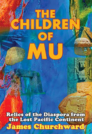 The Children of Mu: Relics of the Diaspora from the Lost Pacific Continent - James Churchward [KSIĄŻKA]