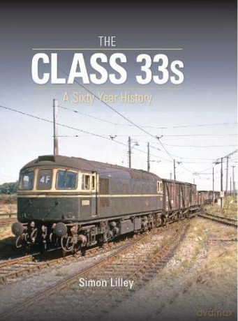The Class 33s: A Sixty Year History - Simon Lilley [KSIĄŻKA]