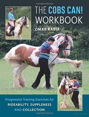 The Cobs Can! Workbook: Progressive Training Exercises for Rideability, Suppleness and Collection - Omar Rabia [KSIĄŻKA]