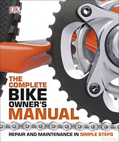 The Complete Bike Owner's Manual: Repair and Maintenance in Simple Steps [KSIĄŻKA]