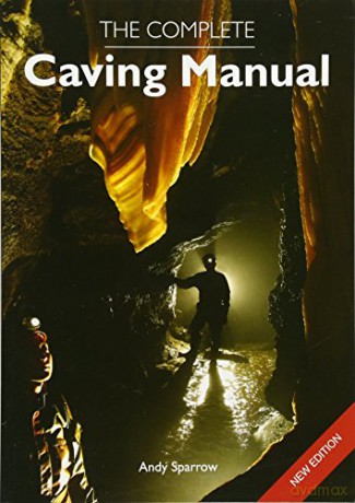 The Complete Caving Manual - Andy Sparrow [KSIĄŻKA]