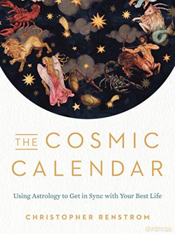The Cosmic Calendar: Using Astrology to Get in Sync with Your Best Life - Christopher Renstrom [KSIĄŻKA]