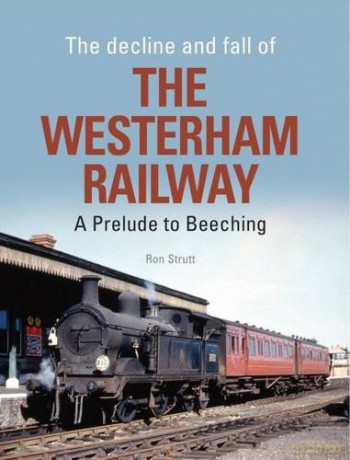 The Decline and Fall of the Westerham Railway: A Prelude to Beeching - Ron Strutt [KSIĄŻKA]