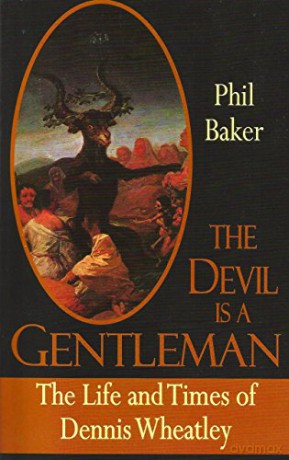 The Devil is a Gentleman: The Life and Times of Dennis Wheatley (Dark Master Series) - Phil Baker [KSIĄŻKA]