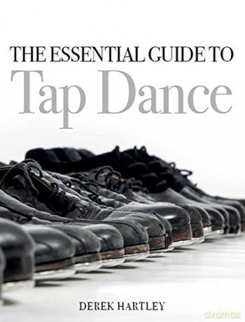 The Essential Guide to Tap Dance - Derek Hartley [KSIĄŻKA]