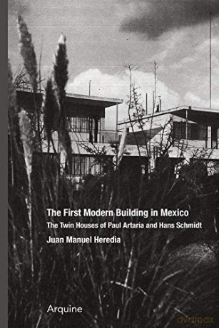 The First Modern Building in Mexico: Twin Houses of Paul Artaria and Hans Schmidt - Juan Manuel Heredia [KSIĄŻKA]