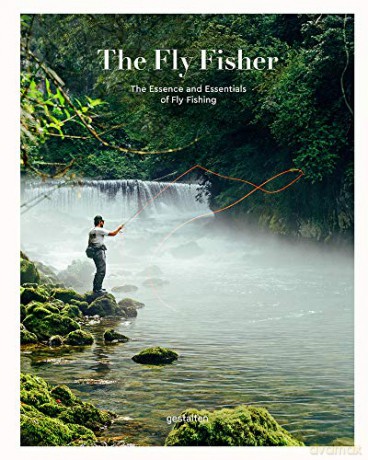 The Fly Fisher (Updated Version): The Essence and Essentials of Fly Fishing [KSIĄŻKA]