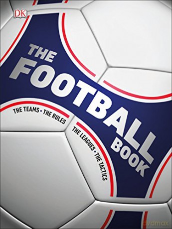 The Football Book: The Teams, The Rules, The Leagues, The Tactics [KSIĄŻKA]