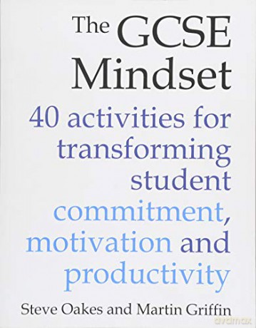 The GCSE Mindset: 40 activities for transforming student commitment, motivation and productivity: 40 activities for transforming commitment, motivation and productivity - Steve Oakes [KSIĄŻKA]