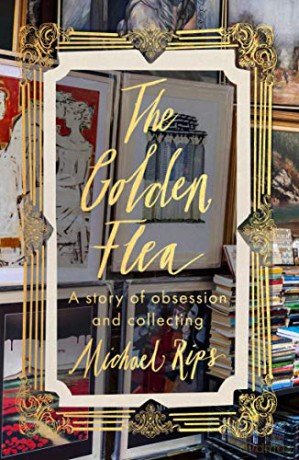The Golden Flea: A Story of Obsession and Collecting - Michael Rips [KSIĄŻKA]